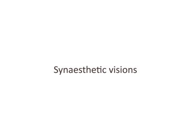 Synaesthetic visions